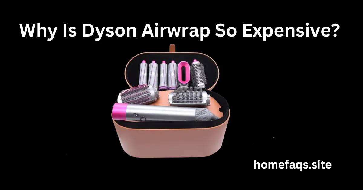 Why Is Dyson Airwrap So Expensive?