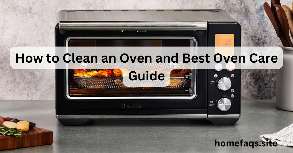 How to Clean an Oven and Best Oven Care Guide