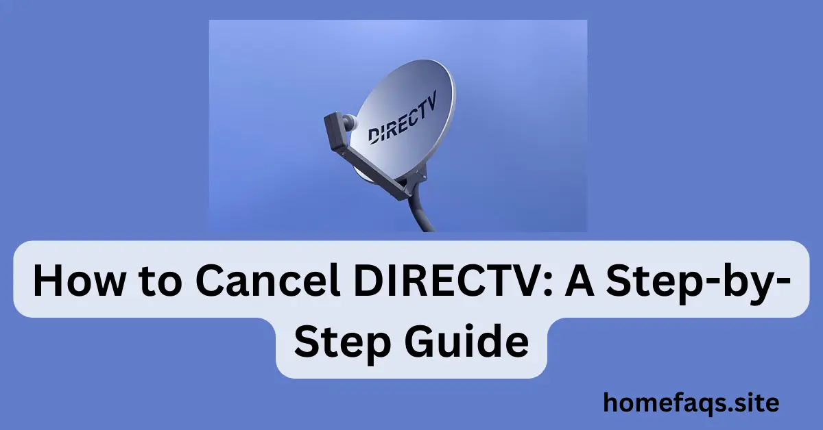 How to Cancel DIRECTV: A Step-by-Step Guide