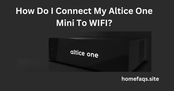 How Do I Connect My Altice One Mini To WIFI?