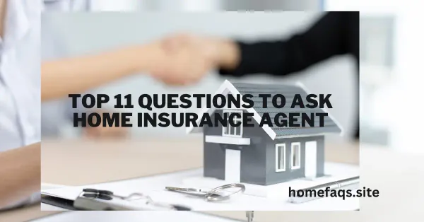 Top 11 Questions To Ask Home Insurance Agent