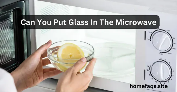 Can You Put Glass In The Microwave