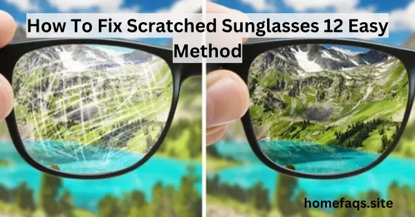 How To Fix Scratched Sunglasses 12 Easy Method