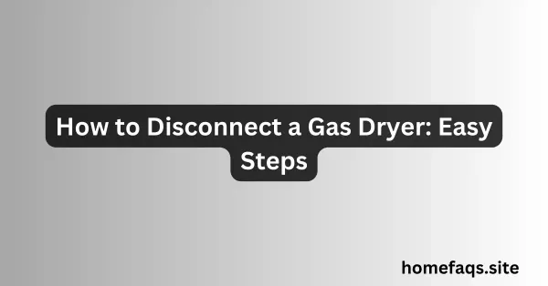 How to Disconnect a Gas Dryer: Easy Steps